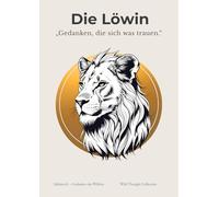Gedanken, die sich was trauen - Die Löwin | A4 Zeichenbuch für Mädchen. 120 nummerierte Blanko-Seiten mit motivierenden Zitaten & persönlichem ... für Mut, Selbstvertrauen & innere Stärke
