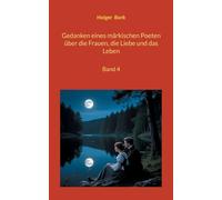 Gedanken eines märkischen Poeten über die Frauen, die Liebe und das Leben: Band 4