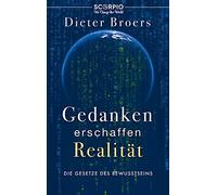 Gedanken erschaffen Realität: Die Gesetze des Bewusstseins