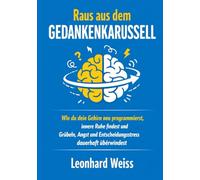 Gedanken im Griff: Überwinde Overthinking, trainiere dein Gehirn neu und gewinne Fokus, Klarheit und mentale Stärke zurück