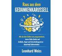 Gedanken im Griff: Überwinde Overthinking, trainiere dein Gehirn neu und gewinne Fokus, Klarheit und mentale Stärke zurück
