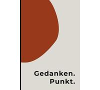 Gedanken. Punkt. - Minimalistisches Notizbuch zum Schreiben, Reflektieren & Loslassen: Schlichtes Tage- und Notizbuch | 120 linierte Seiten | Modernes ... kreative Notizen | Geschenk für Denker:innen