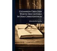 Gedanken Über Den Werth Der GefÃ1/4hle In Dem Christenthum