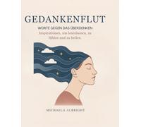 Gedankenflut - Worte gegen das Überdenken: Inspirationen, um loszulassen, zu fühlen und zu heilen.