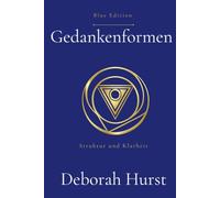 Gedankenformen: Struktur und Klarheit - Wie Gedanken, Gefühle und Verhalten zusammenwirken und unser Erleben formen