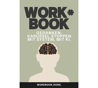 Gedankenkarussell stoppen und inneren Frieden finden.: Selbstcoaching für Klarheit, Gelassenheit und mentale Freiheit (mit KI-Unterstützung & 7-Tage-Challenge) (Workbook.Done.)