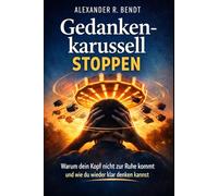 Gedankenkarussell stoppen: Warum dein Kopf nicht zur Ruhe kommt und wie du wieder klar denken kannst (Stress und Schlaf)