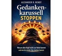 Gedankenkarussell stoppen: Warum dein Kopf nicht zur Ruhe kommt und wie du wieder klar denken kannst (Stress und Schlaf)