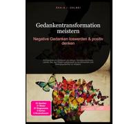 Gedankentransformation meistern: Negative Gedanken loswerden & positiv denken
