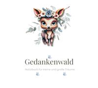 Gedankenwald - Notizbuch für kleine und große Träume: Mit liebevollen Tiermotiven und Affirmationen