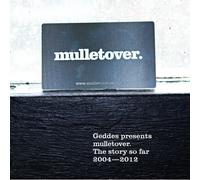 Geddes presents mulletover - The Story So Far... 2004 - 2012