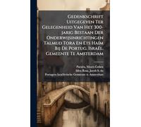 Gedenkschrift Uitgegeven Ter Gelegenheid Van Het 300-jarig Bestaan Der Onderwijsinrichtingen Talmud Tora En Ets HaÃ-m Bij De Portug. Israël. Gemeente Te Amsterdam