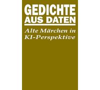 Gedichte aus Daten: Alte Märchen in KI-Perspektive
