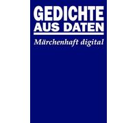 Gedichte aus Daten: Märchenhaft digital