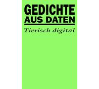 Gedichte aus Daten: Tierisch digital