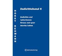 Gedichteband 6: Gedichte und Aphorismen - Kreuz und quer durchs Leben