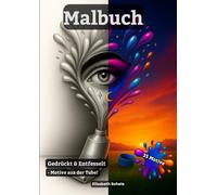 Gedrückt & Entfesselt: 35 fantasievolle Ausmalmotive aus der Tube - ein kreatives Malbuch für Erwachsene und alle, die Farbe lieben
