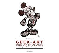 Geek-Art, une anthologie Vol. 3 : Art, design, illustrations & rayons X