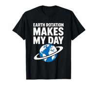 Geek Science Pun La rotación de la Tierra Hace mi día Camiseta