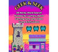 Geek & Seek: Video Games & Retro Gaming Word Search: 28 Nerdy Word Search Puzzles for Gamers, Retro Gaming Fans, and Video Game Enthusiasts