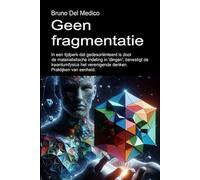 Geen fragmentatie.: In een tijdperk dat gedesoriënteerd is door de materialistische indeling in 'dingen', bevestigt de kwantumfysica het verenigende ... van Bruno Del Medico in het Nederlands)