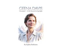 GEENA DAVIS: Unscripted - A Life Beyond the Spotlight