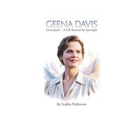 GEENA DAVIS: Unscripted - A Life Beyond the Spotlight