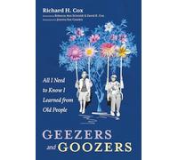 Geezers and Goozers: All I Need to Know I Learned from Old Peoople