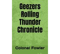 Geezers Rolling Thunder Chronicle (Geezers Save the World)