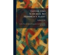 GefÃ1/4hl Und Schicksal Bei Heinrich v. Kleist: Studien Über Den Inneren Vorgang Im Lebel Und Schaffen Des Dichters