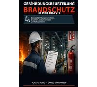 Gefährdungsbeurteilung Brandschutz in der Praxis: Brandgefährdungen ermitteln, bewerten, dokumentieren und fortschreiben