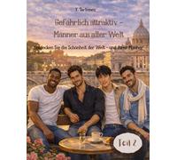 Gefährlich attraktiv - Männer aus aller Welt: Entdecken Sie die Schönheit der Welt - und ihrer Männer