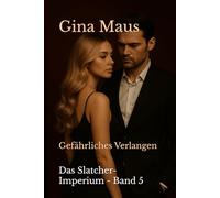 Gefährliches Verlangen: Das Slatcher-Imperium - Band 5