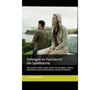 Gefangen im Patchwork? Die Spieltheorie.: Viele Systeme bleiben stabil, obwohl alle Beteiligten verlieren, weil Veränderung kurzfristig riskanter erscheint als Stillstand