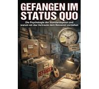 Gefangen im Status Quo: Die Psychologie der Standardoption und warum wir das Vertraute dem Besseren vorziehen