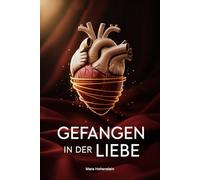 Gefangen in der Liebe: Wenn emotionale Abhängigkeit, Verlustangst und unerfüllte Sehnsucht Beziehungen bestimmen und der Weg zu innerer Freiheit über ... und Loslassen führt (LebensKompass Verlag)