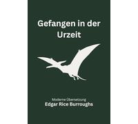 Gefangen in der Urzeit: Eine moderne deutsche Übersetzung des Klassikers von Edgar Rice Burroughs