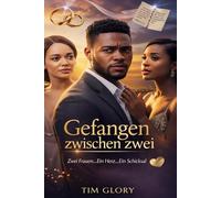 Gefangen zwischen: zwei Zwei Frauen… Ein Herz… Ein Schicksal | Ein Liebesroman über Verrat und Heilung
