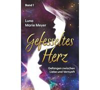 Gefesseltes Herz: Gefangen zwischen Liebe und Vernunft (Herzenreihe)