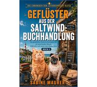 Geflüster aus der Saltwind -Buchhandlung: Ein gemütlicher Krimi im Buchladen-Stil mit sprechenden Katzen, Giftbriefen und einem toten lokalen Autor (Buch 3) (Die Chroniken der Laternenbucht-Katze)