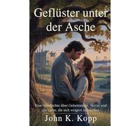 Geflüster unter der Asche: Eine Geschichte über Geheimnisse, Verrat und die Liebe, die sich weigert zu sterben
