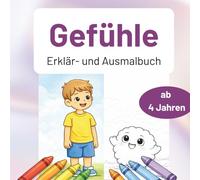 Gefühle entdecken: Mein Erklär- und Ausmalbuch: Gefühle verstehen, benennen und annehmen. Für Kinder ab 4 Jahre. Mit einem Gefühlsmaskottchen, dass Dein Kind durch das Buch begleitet.