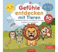 Gefühle entdecken mit Tieren - Ein Mitmach-Malbuch für Kinder ab 3 Jahren zum Verstehen von Emotionen und Gefühlen: Mit klaren Symbolen & 50 ... & -Entwicklung, sowie Mitgefühl spielerisch