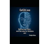 Gefühle.exe. - Wahrheit oder Pflicht: Wenn das Leben zur Simulation wird.