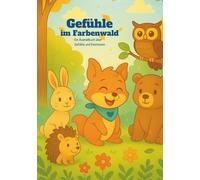 Gefühle im Farbenwald: Ein achtsames Ausmalbuch für Kinder - Gefühle entdecken, verstehen und ausdrücken, Alter 4-7, Geschenk, Ausmalspaß, Gemeinsam malen und Gefühle entdecken