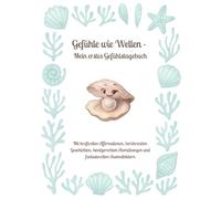 Gefühle wie Wellen - Mein erstes Gefühlstagebuch: Mit stärkenden Affirmationen, kreativen Ausmalbildern und inspirierenden Geschichten für mehr Selbstbewusstsein und innere Stärke