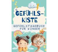 Gefühlskiste - Gefühlstagebuch für Kinder: spielerisch Gefühle erleben, benennen und reflektieren