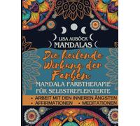 Gefühlsmalbuch: Die heilende Wirkung der Farben. Für Erwachsene: Das bestärkende Mandala Gefühlsmalbuch mit Affirmationen: Malbuch um Gefühle zu fühlen und mit Farben sichtbar zu machen