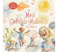 Gefühlsmalbuch für Kinder ab 4 Jahren | Malbuch zum Mitmachen mit 40 liebevollen Ausmalbildern über Gefühle für Mädchen und Jungen: Ausmalbuch über ... Perfektes Geschenk & Beschäftigug für Kinder