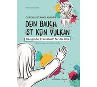 Gefühlsstarke Kinder - Dein Bauch ist kein Vulkan: Das große Praxisbuch für die Kita